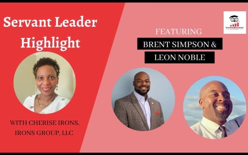 Servant Leader Highlight with Brent Simpson & Leon Noble of Investing Education Academy