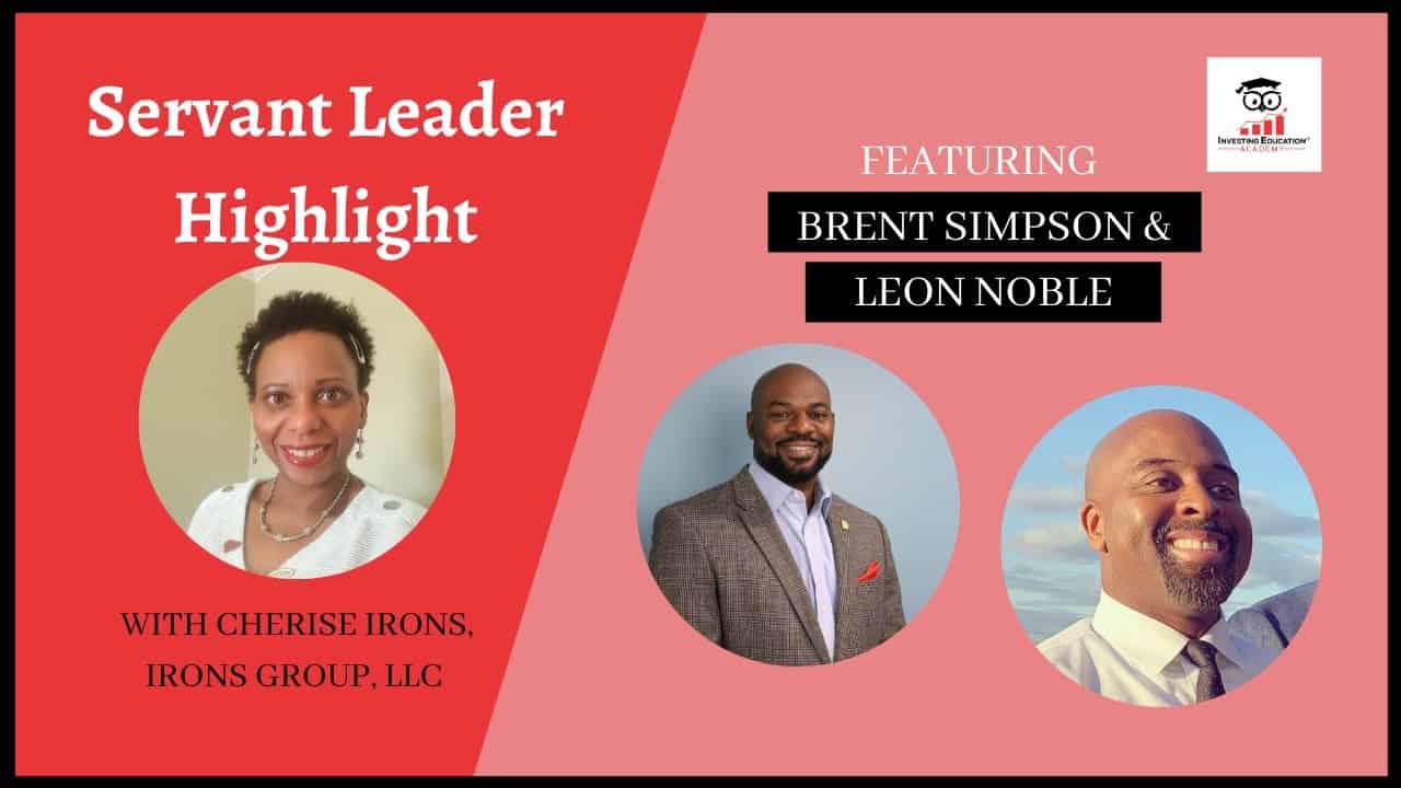 Servant Leader Highlight with Brent Simpson & Leon Noble of Investing Education Academy